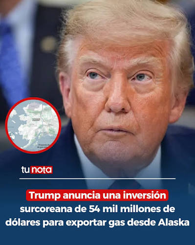 Dudas en Seúl tras el anuncio de Donald Trump sobre la financiación del proyecto gasístico Alaska LNG
